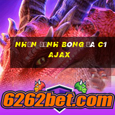 nhận định bóng đá c1 ajax