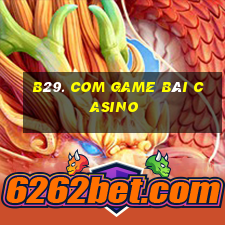 B29. Com Game Bài Casino