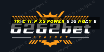 Trực tiếp XS power 6 55 ngày 8