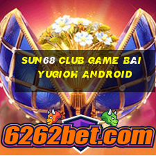 Sun68 Club Game Bài Yugioh Android