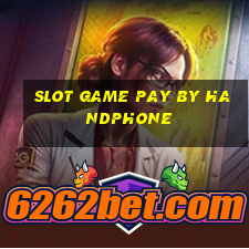 slot game pay by handphone