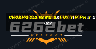 Choang Clb Game Bài Uy Tín Nhất 2022