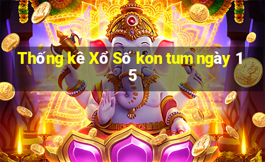 Thống kê Xổ Số kon tum ngày 15