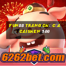 Fun88 trang chủ của Caishen 500