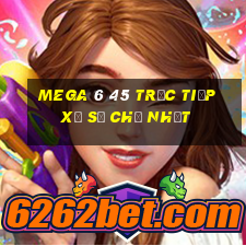 MEGA 6 45 Trực tiếp Xổ Số Chủ Nhật