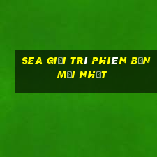 Sea giải trí phiên bản mới nhất