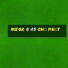 mega 6 45 chủ nhật