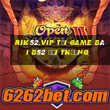 Rik52.Vip Tại Game Bài B52 Đổi Thưởng