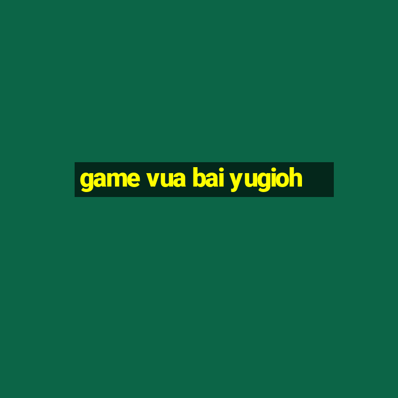 game vua bai yugioh