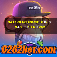 Bali Club Game Bài 3 Cây Đổi Thưởng