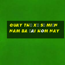 quay thử xổ số miền nam ba đài hôm nay