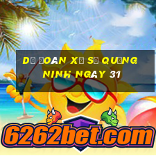 Dự Đoán Xổ Số quảng ninh ngày 31