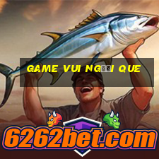 game vui người que