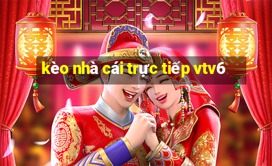 kèo nhà cái trực tiếp vtv6