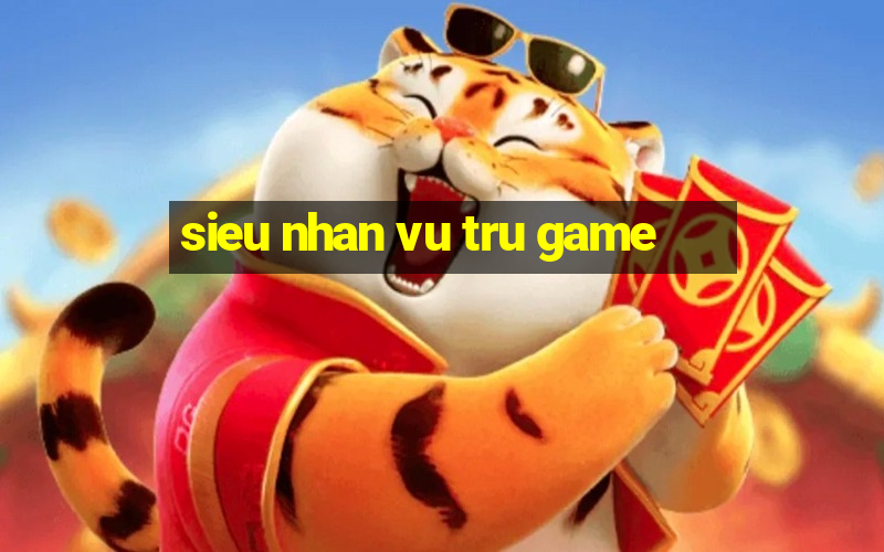 sieu nhan vu tru game