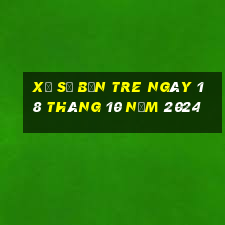 xổ số bến tre ngày 18 tháng 10 năm 2024