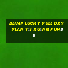 Blimp Lucky Full Day Plan Tải xuống Fun88