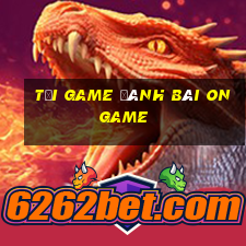 tải game đánh bài ongame