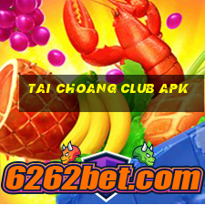 tai choang club apk