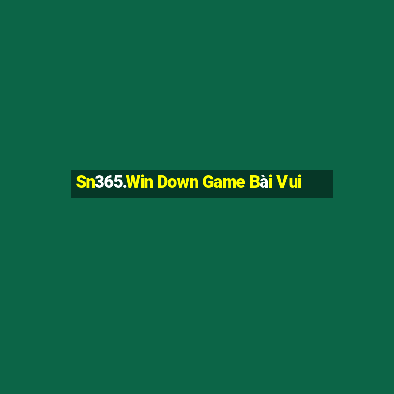 Sn365.Win Down Game Bài Vui