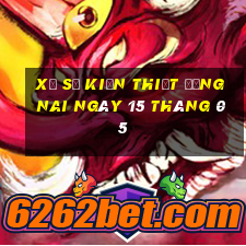 xổ số kiến thiết đồng nai ngày 15 tháng 05