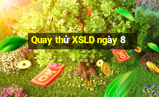 Quay thử XSLD ngày 8