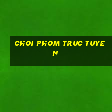 choi phom truc tuyen