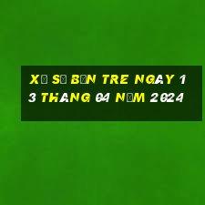 xổ số bến tre ngày 13 tháng 04 năm 2024