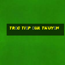 trực tiếp đua thuyền