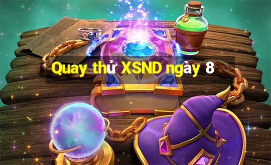 Quay thử XSND ngày 8