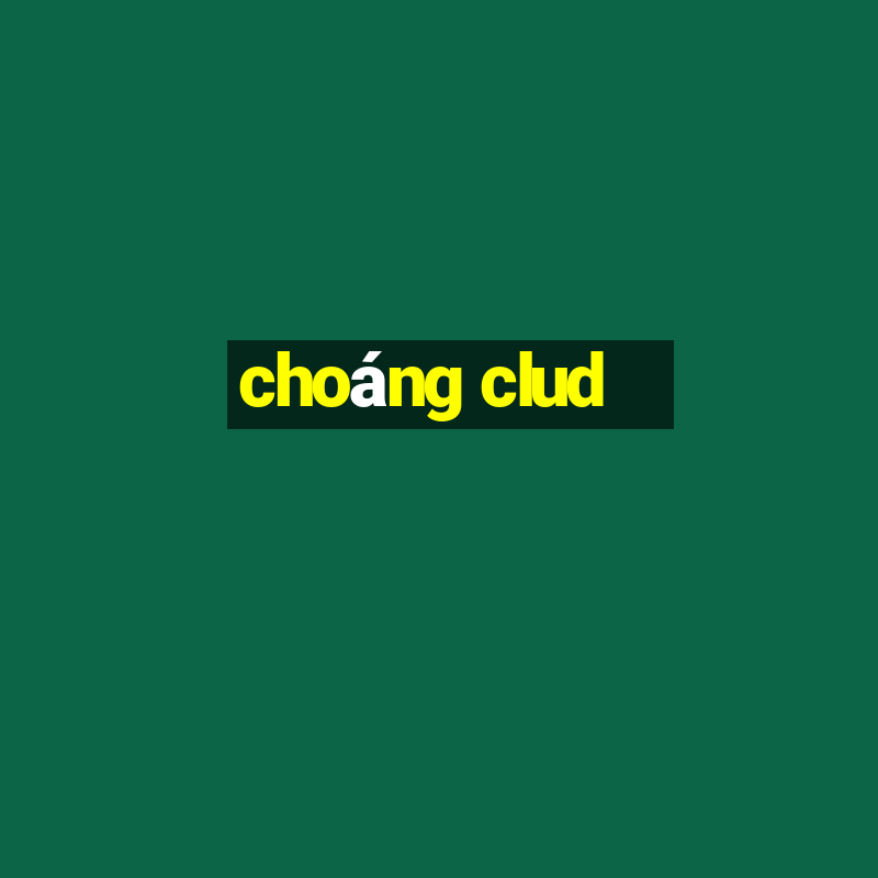 choáng clud