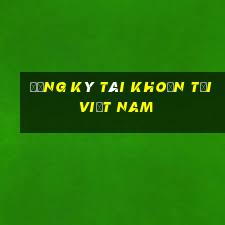 Đăng ký tài khoản tại Việt nam