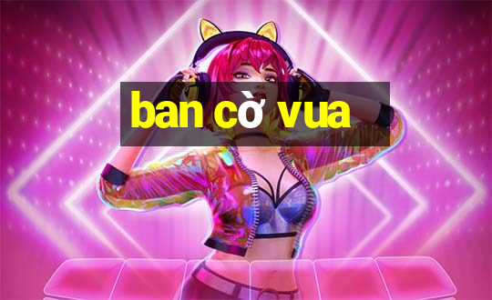 ban cờ vua