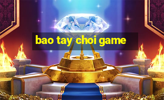 bao tay choi game