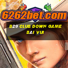 B29 Club Down Game Bài Vui