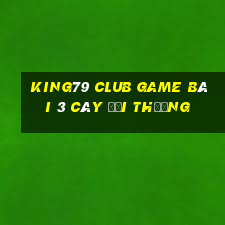 King79 Club Game Bài 3 Cây Đổi Thưởng