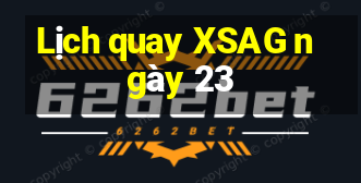 Lịch quay XSAG ngày 23