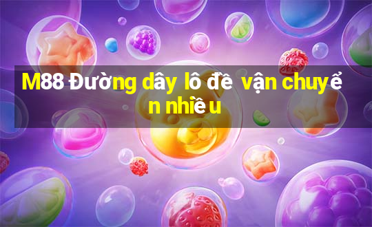 M88 Đường dây lô đề vận chuyển nhiều