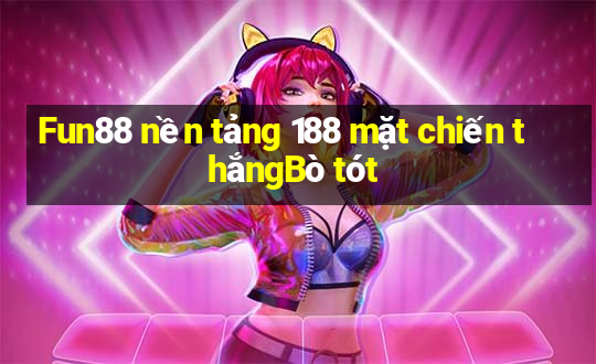 Fun88 nền tảng 188 mặt chiến thắngBò tót