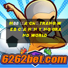 M88 Địa chỉ trang web của nền tảng Grand World