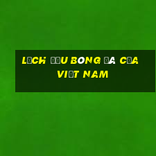 lịch đấu bóng đá của việt nam