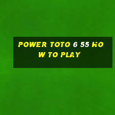 power toto 6 55 how to play