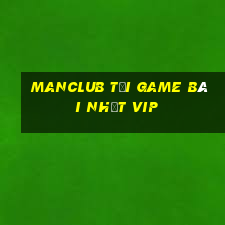 Manclub Tải Game Bài Nhất Vip