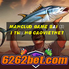 Manclud Game Bài Đổi Thưởng Caovietnet