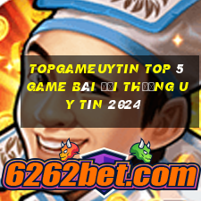 Topgameuytin Top 5 Game Bài Đổi Thưởng Uy Tín 2024