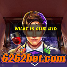 what is club kid