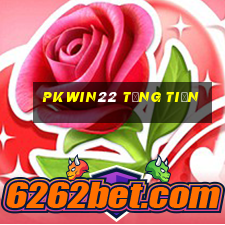 Pkwin22 Tặng Tiền