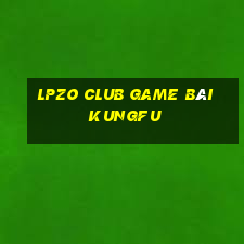 Lpzo Club Game Bài Kungfu