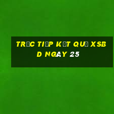 Trực tiếp kết quả XSBD ngày 25