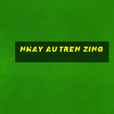 nhay au tren zing